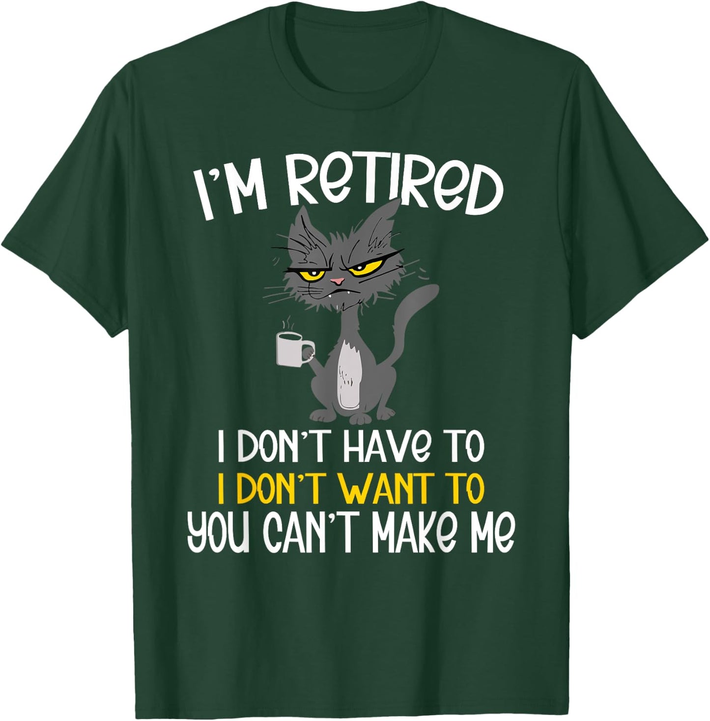 I'm Retired I Don't Have To I Don't Want To Cat T-Shirt - T-Shirt | Forest