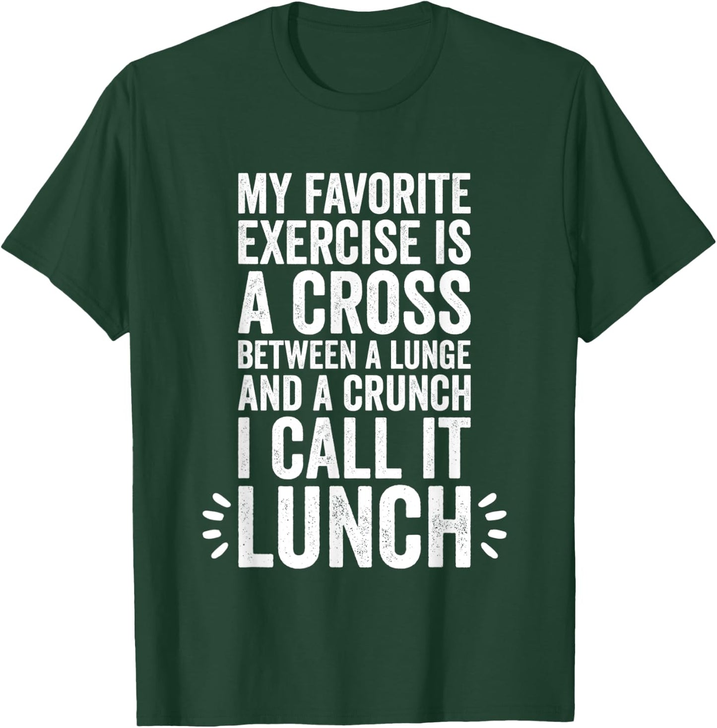 My Favorite Exercise Is A Cross Between A Lunge And A Crunch T-Shirt - T-Shirt | Forest