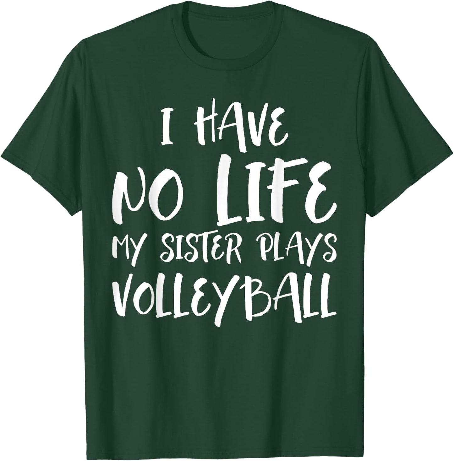 I have No Life My Sister Plays Volleyball Funny T-Shirt - T-Shirt | Forest