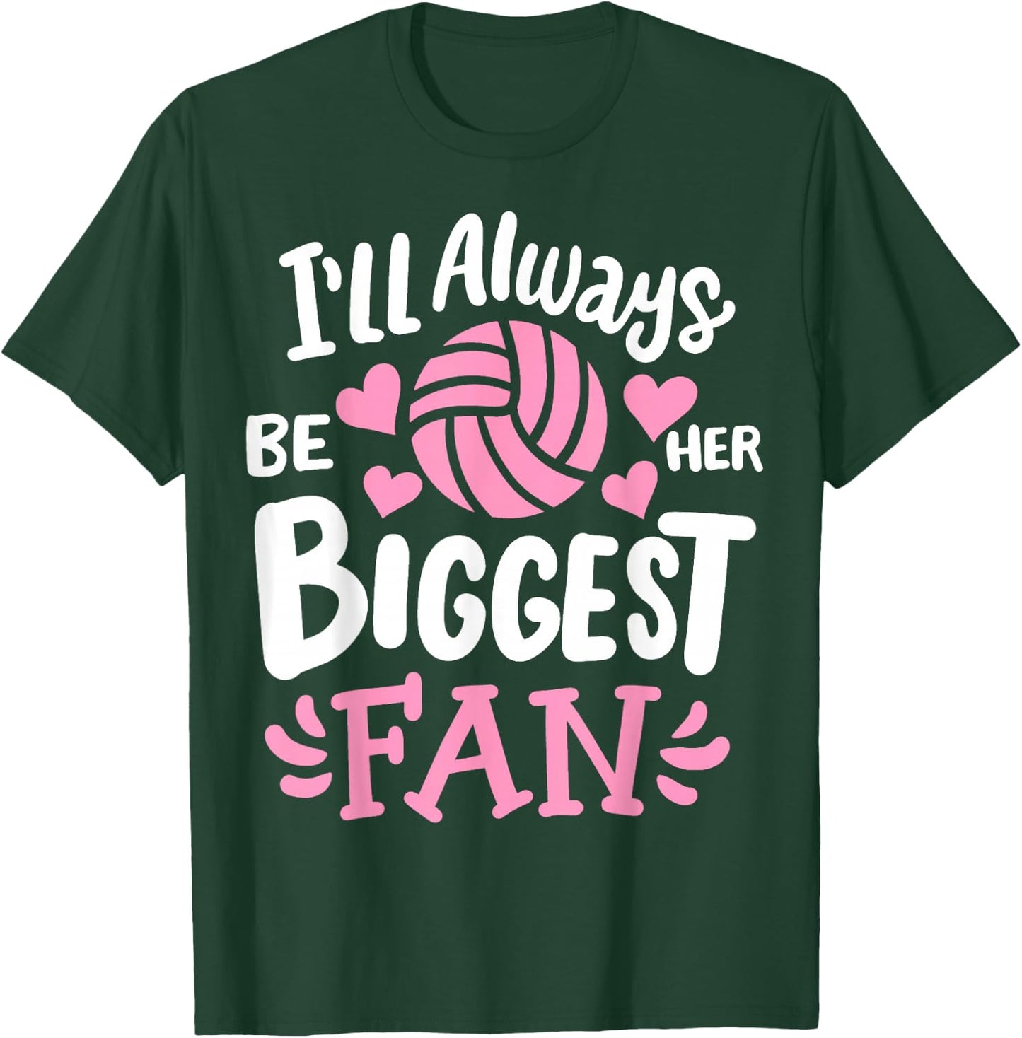 Volleyball I'll Always Be Her Biggest Fan T-Shirt - T-Shirt | Forest