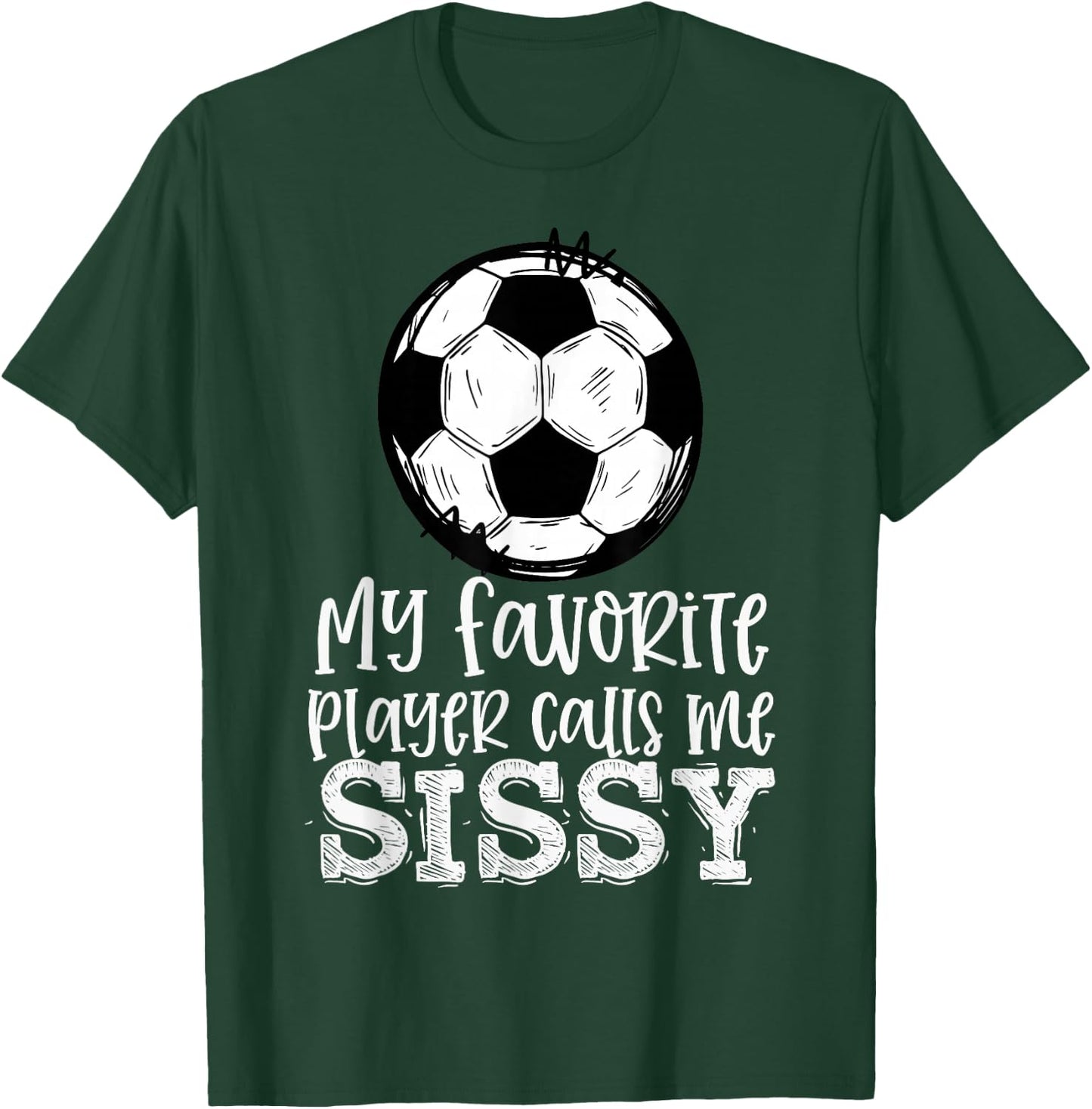 Soccer My Favorite Player Calls Me Sissy Trendy Summer T-Shirt - T-Shirt | Forest