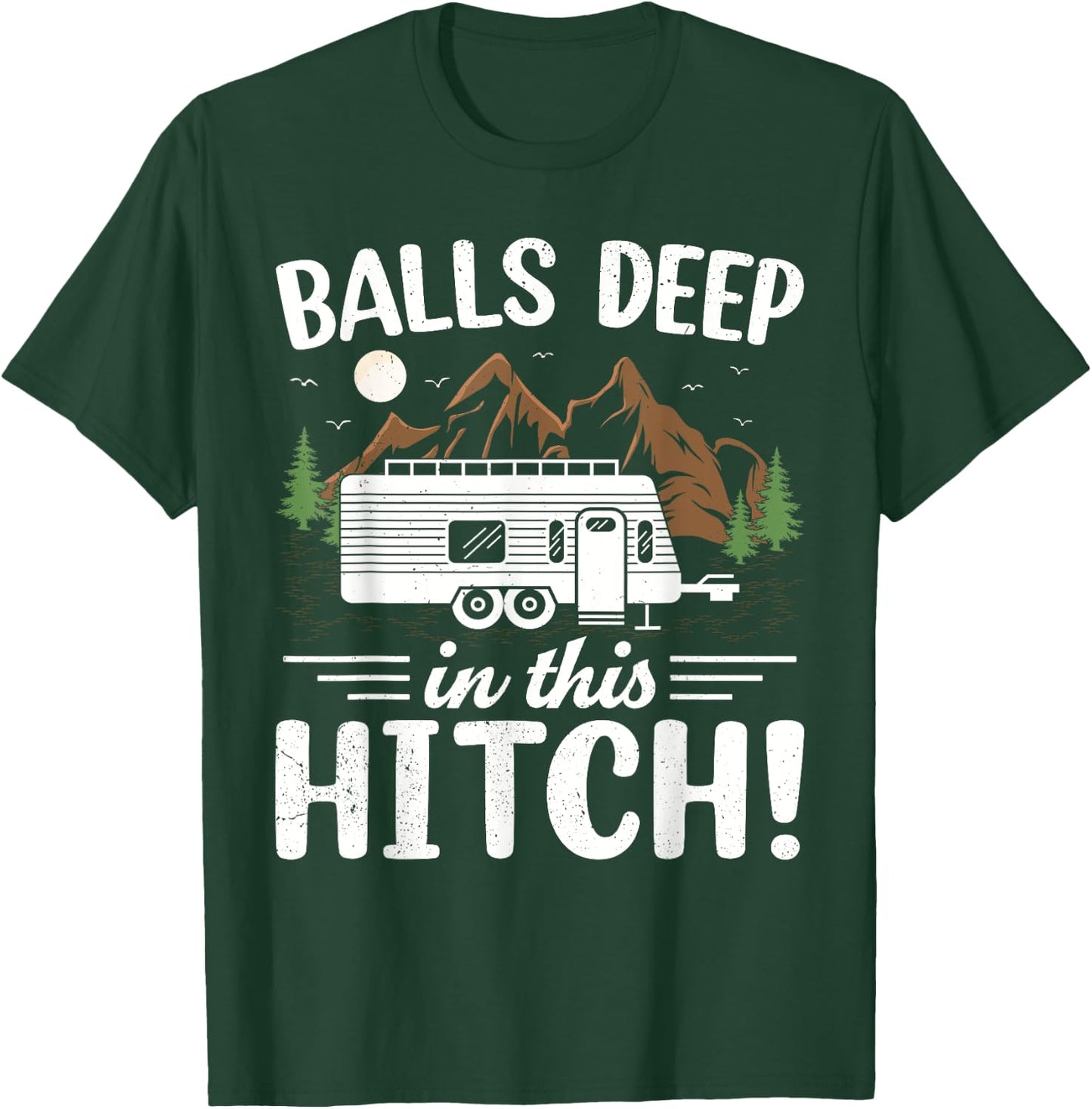 Balls Deep In This Hitch Mountain Outdoor Camping T-Shirt - T-Shirt | Forest