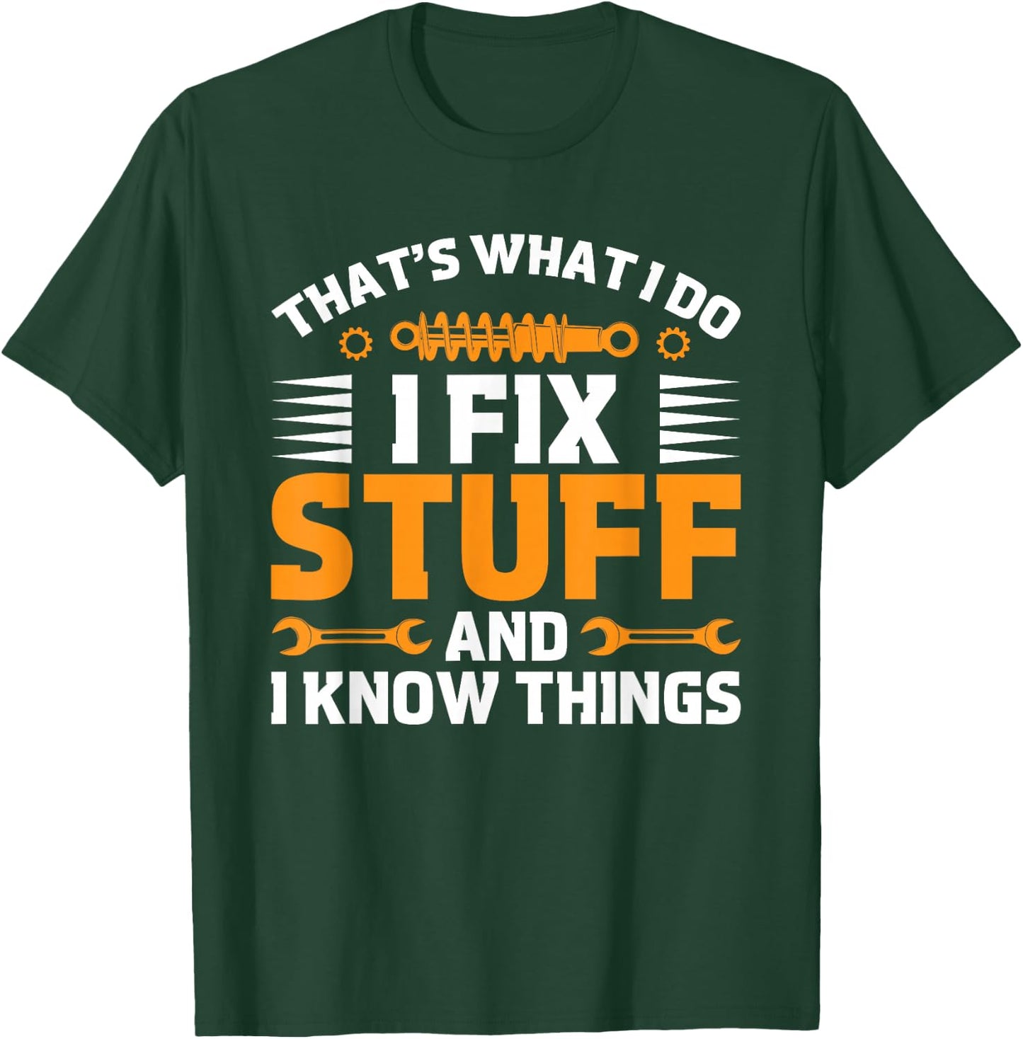 That's What I Do I Fix Stuff And I Know Things Men Dad Funny T-Shirt - T-Shirt | Forest