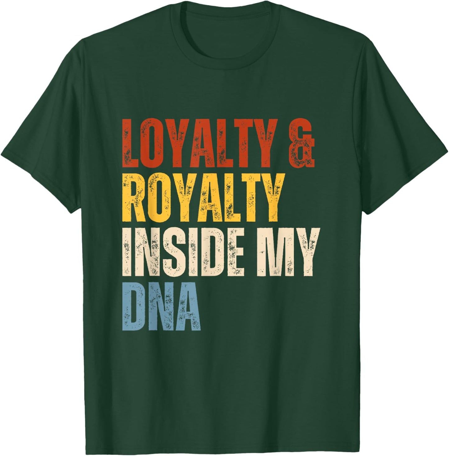 Loyalty and Royalty Inside My DNA T-Shirt - T-Shirt | Forest