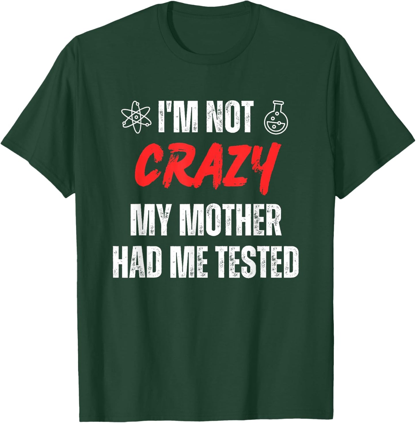 I'm Not Crazy My Mother Had Me Tested Retro Sarcastic Funny T-Shirt - T-Shirt | Forest
