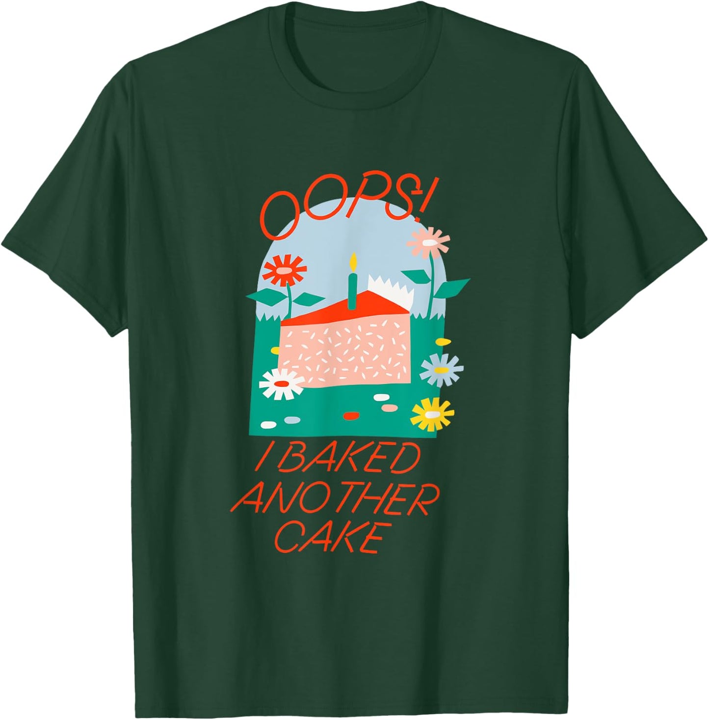 Oops! I Baked Another Cake Apparel T-Shirt - T-Shirt | Forest