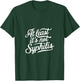 At Least It's Not Syphilis T-Shirt - T-Shirt | Forest