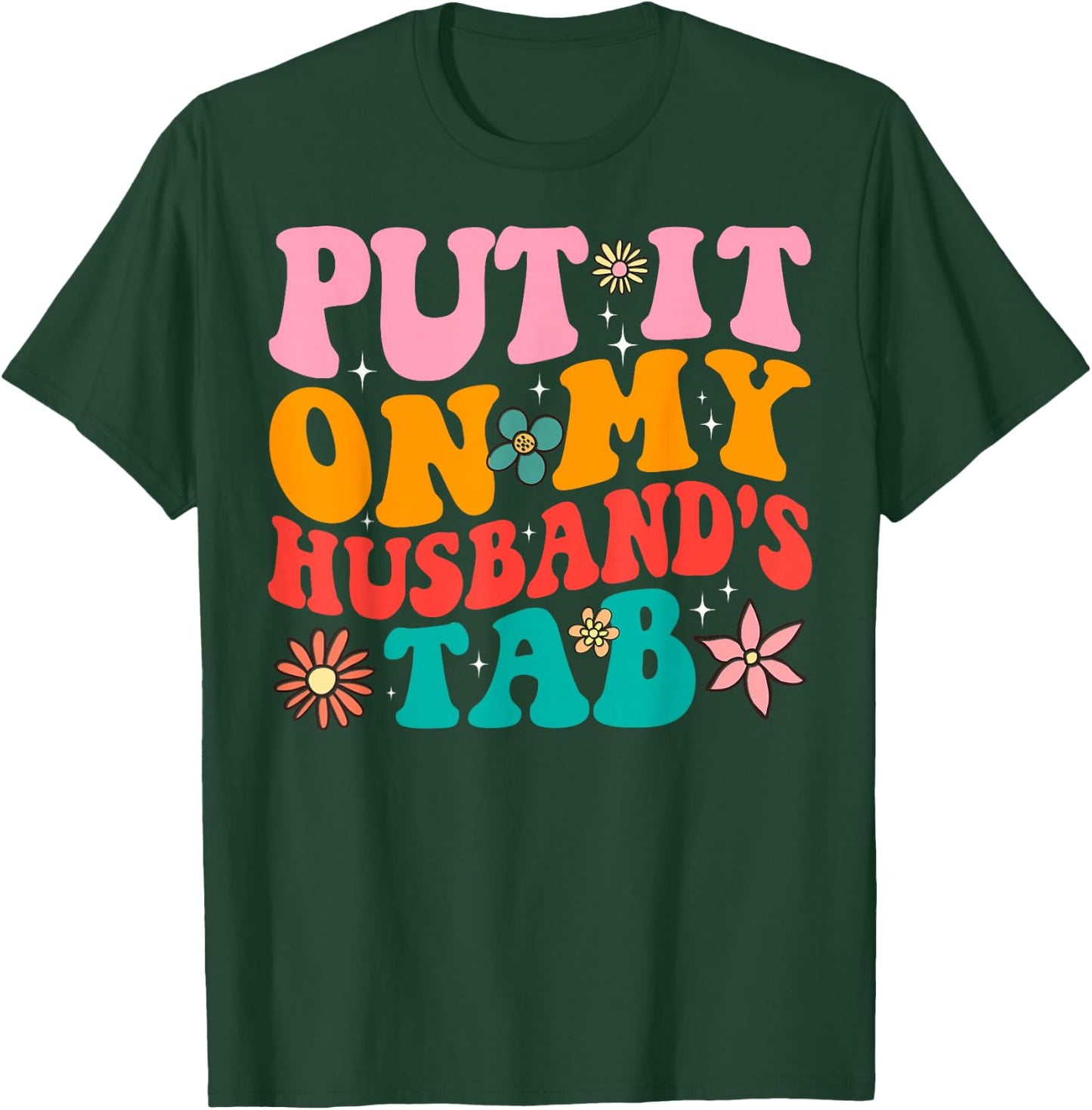 Put It On My Husband's Tab T-Shirt - T-Shirt | Forest