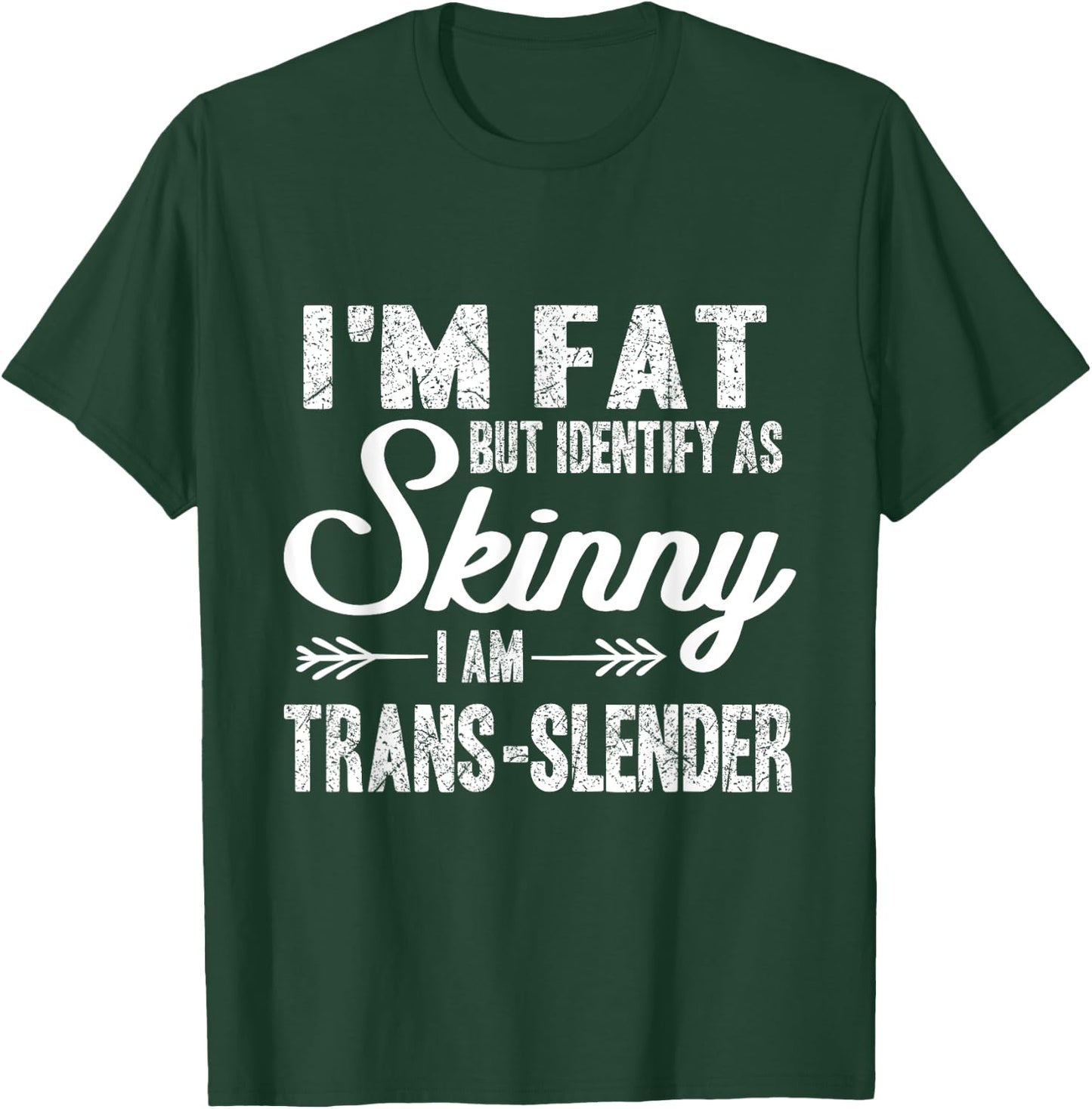 I am fat, identify me thin, trans-slim T-Shirt - T-Shirt | Forest