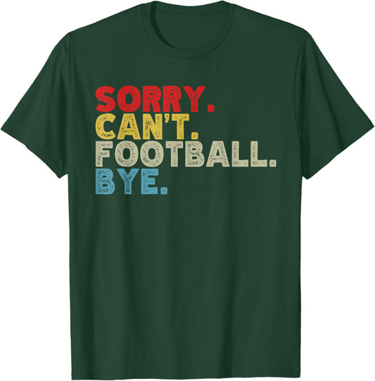 Funny Sorry Can't Football Bye, Sports Fanatic Lover T-Shirt - T-Shirt | Forest