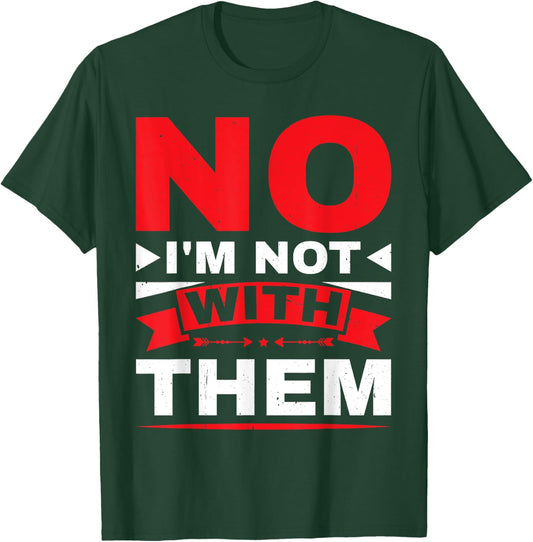 No I'm Not With Them T-Shirt - T-Shirt | Forest