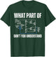 What part of electronics don't you understand, engineering T-Shirt - T-Shirt | Forest