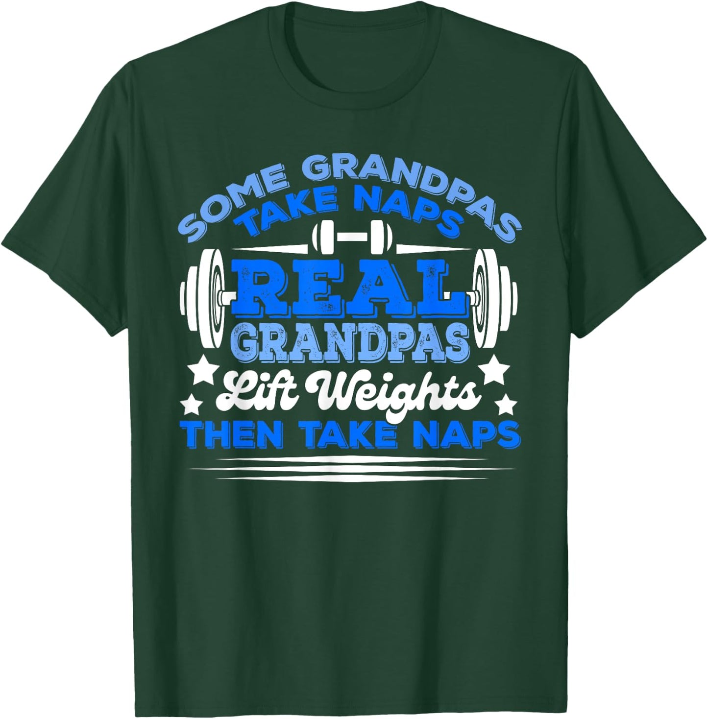 Some Grandpas Take Naps Real Grandpas Lift Weights T-Shirt - T-Shirt | Forest