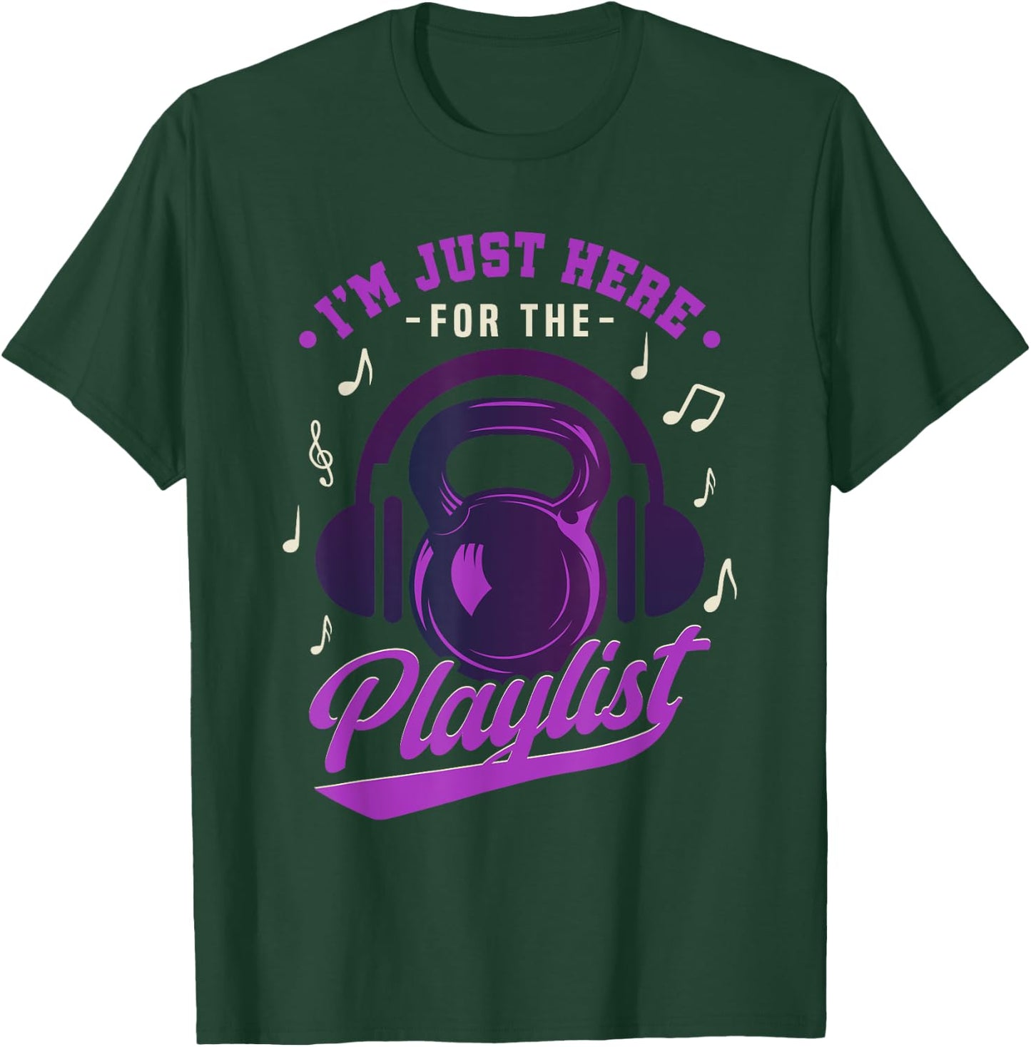 Kettlebell Workout Playlist I'm Just Here For The Playlist T-Shirt - T-Shirt | Forest