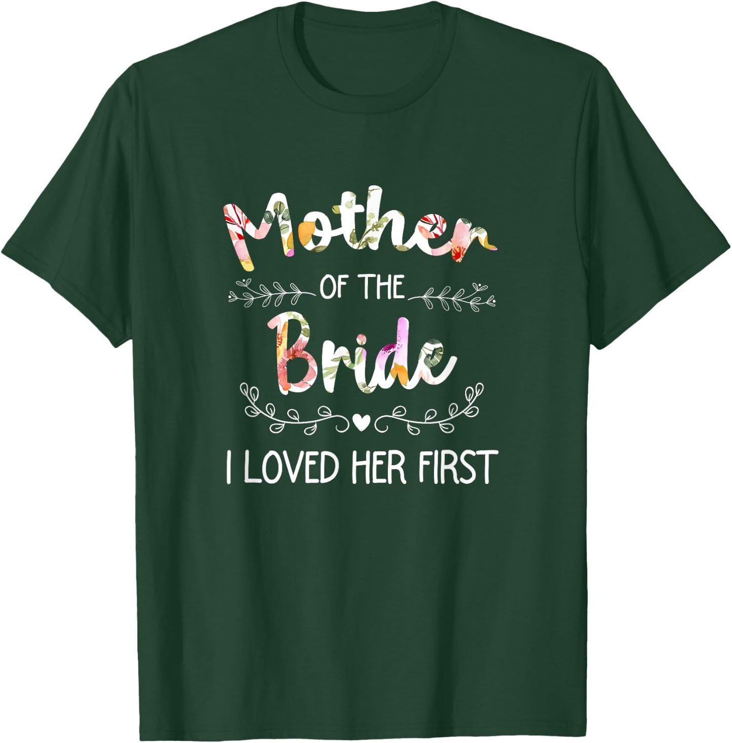 I Loved Her First Bridal Shower Mother Of The Bride T-Shirt - T-Shirt | Forest
