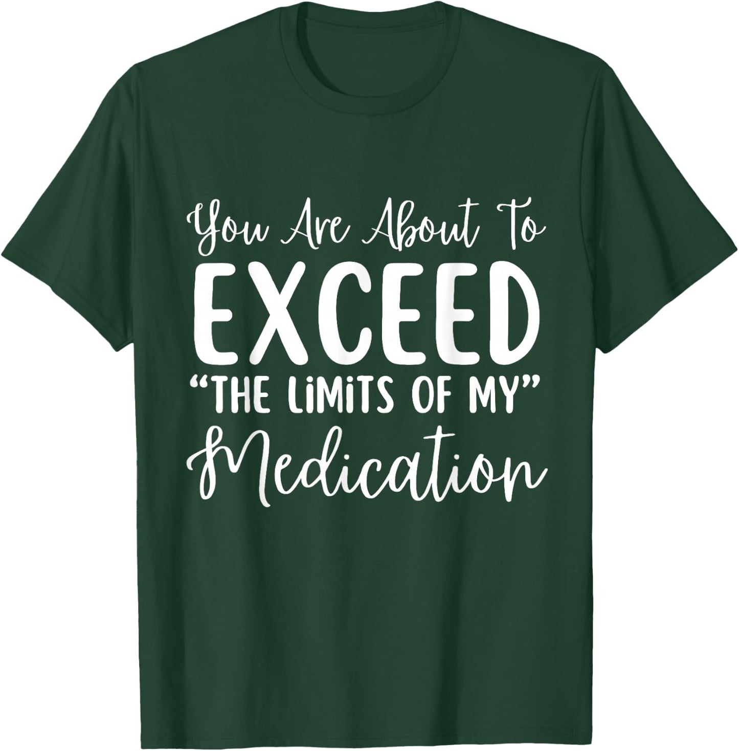 You Are About To Exceed The Limits Of My Medication Nurse T-Shirt - T-Shirt | Forest