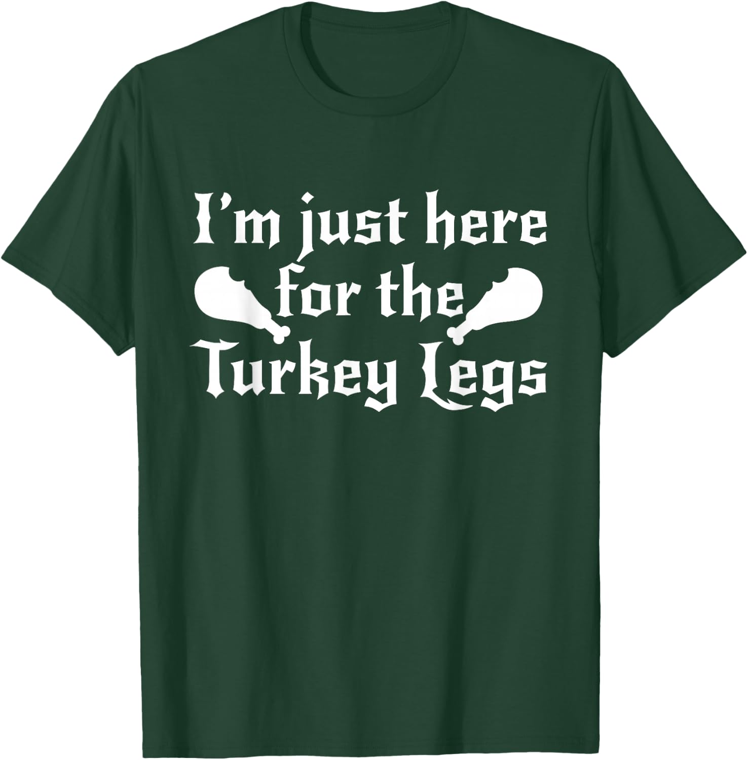 I'm Just Here For The Turkey Legs Renaissance Fair Gift T-Shirt - T-Shirt | Forest