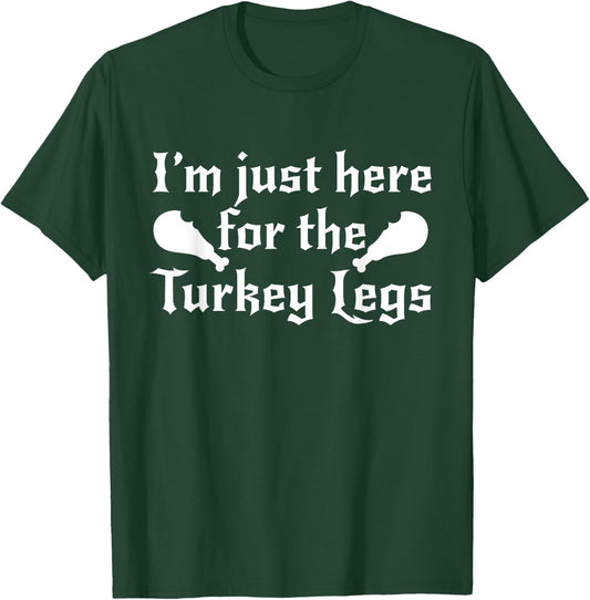 I'm Just Here For The Turkey Legs Renaissance Fair Gift T-Shirt - T-Shirt | Forest