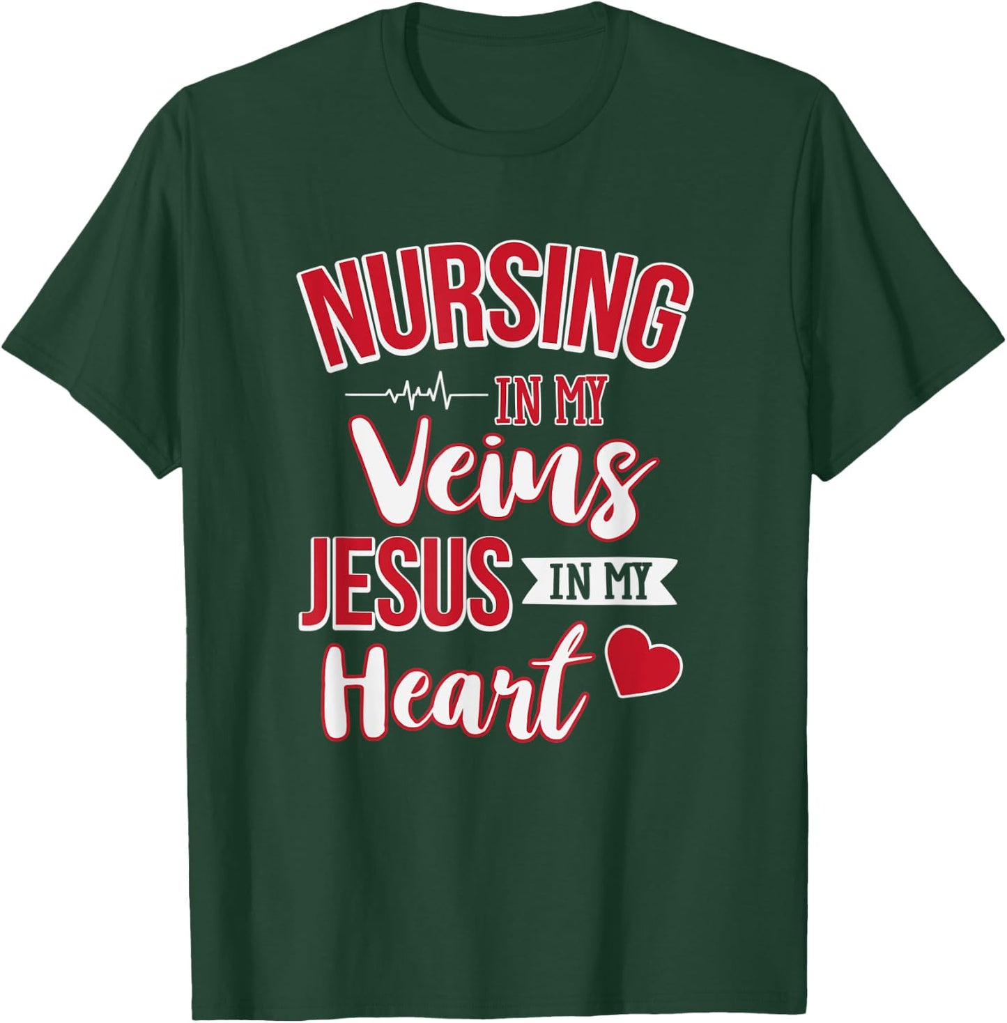 Nursing In My Veins Jesus In My Heart RN T-Shirt - T-Shirt | Forest
