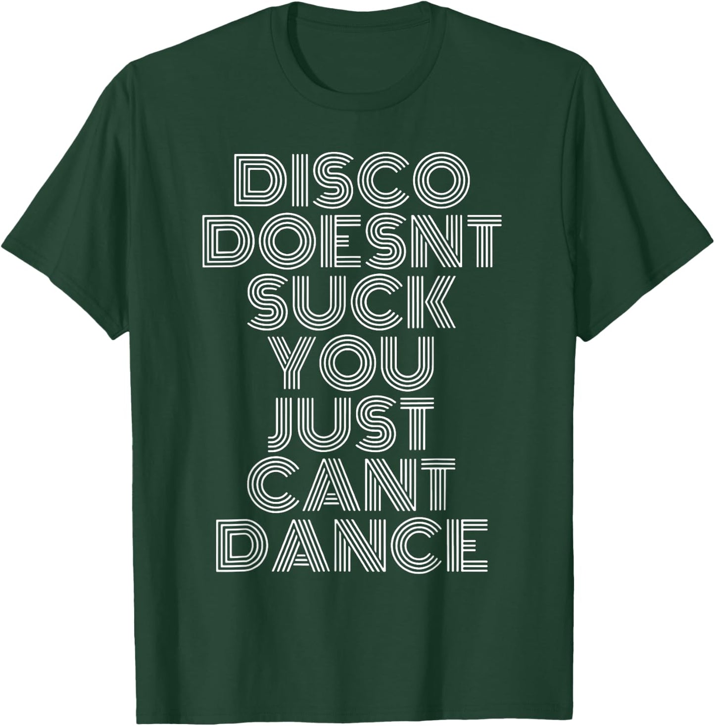 Disco Doesn't Suck You Just Can't Dance T-Shirt - T-Shirt | Forest