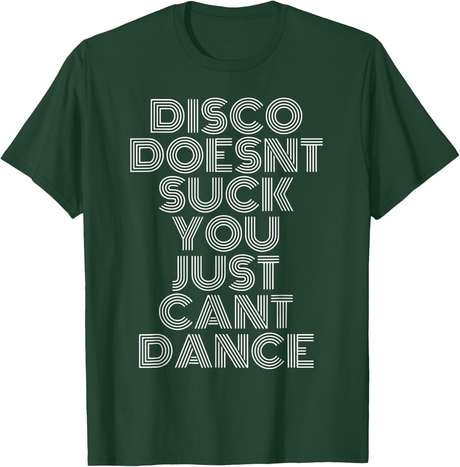 Disco Doesn't Suck You Just Can't Dance T-Shirt - T-Shirt | Forest