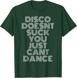 Disco Doesn't Suck You Just Can't Dance T-Shirt - T-Shirt | Forest