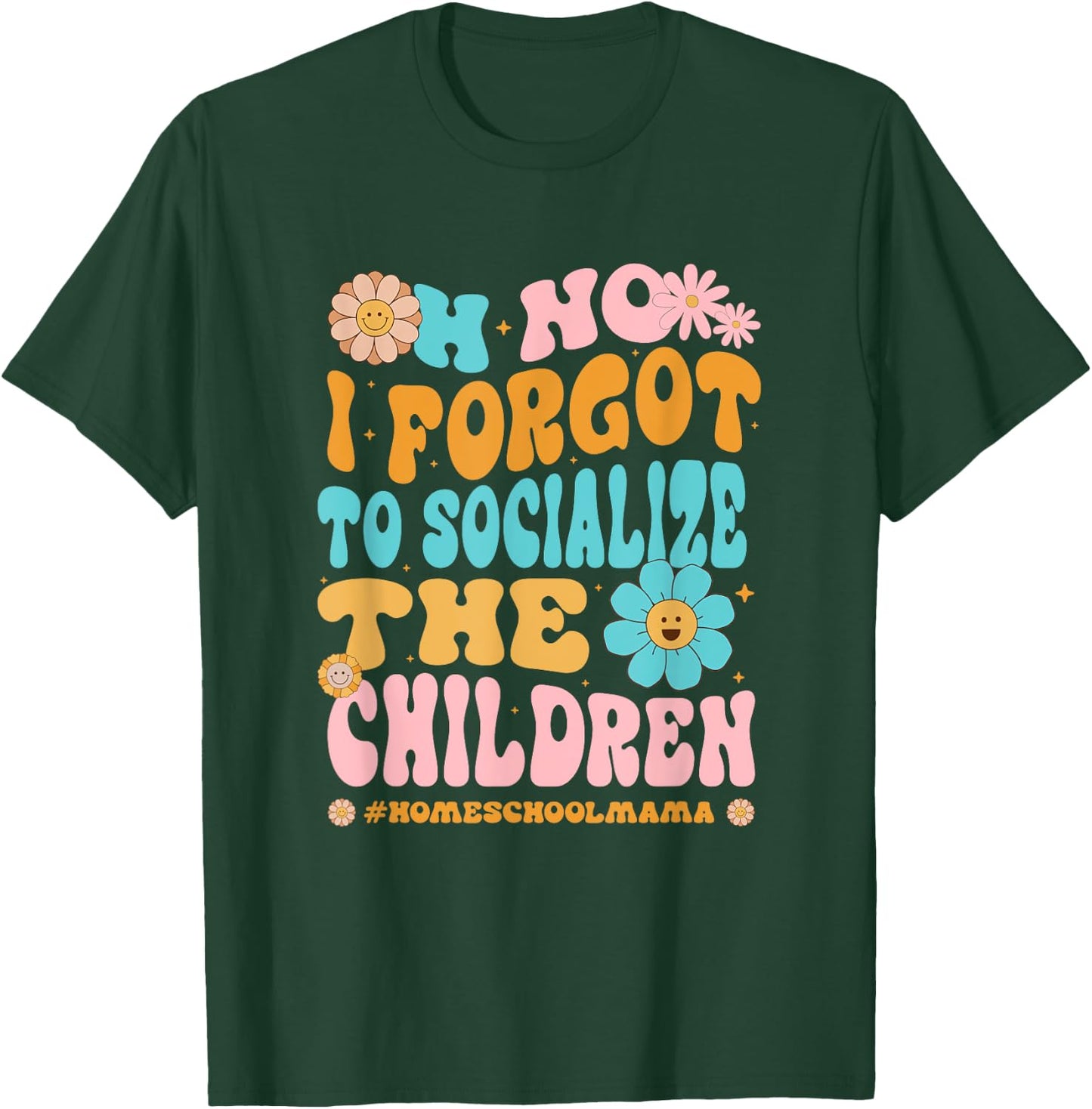 Homeschool Mom Oh No I Forgot To Socialize The Children Kids T-Shirt - T-Shirt | Forest