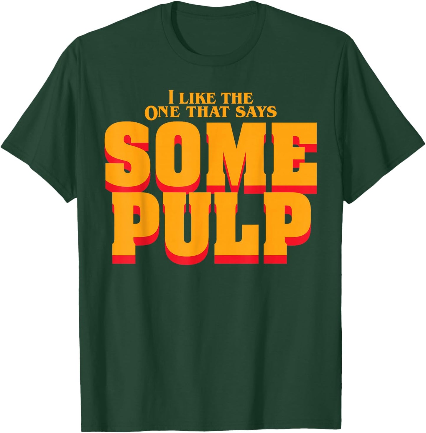 I Like The One That Says Some Pulp T-Shirt - T-Shirt | Forest
