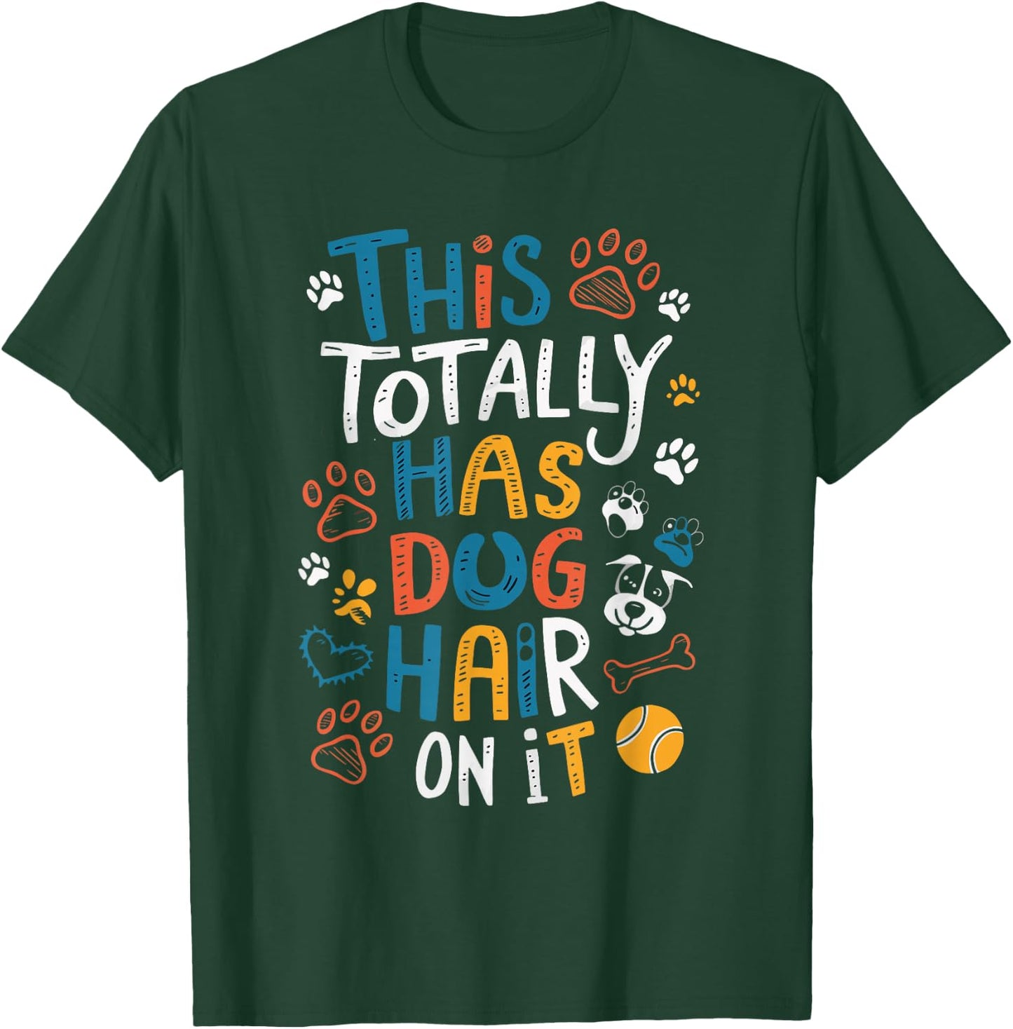 This Totally Has Dog Hair On It Women Girls Kids T-Shirt - T-Shirt | Forest