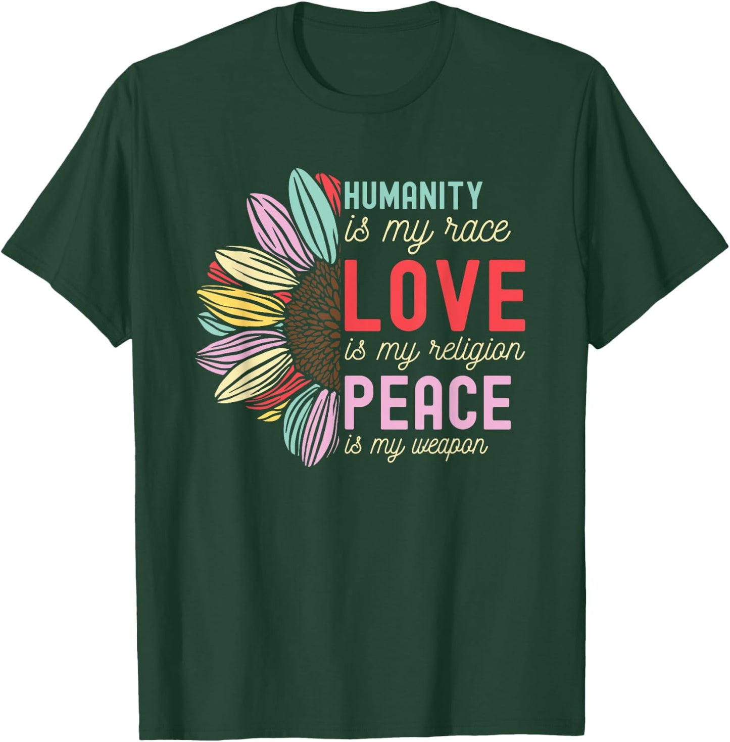 Humanity is my Race Love is my Religion Peace is my Weapon T-Shirt - T-Shirt | Forest