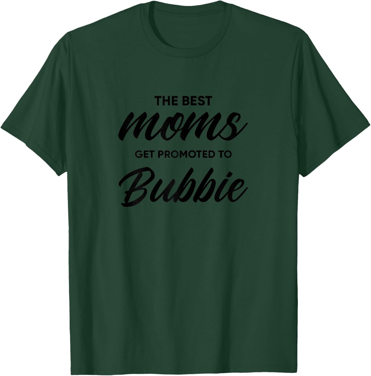 Bubbie Design: The Best Moms Get Promoted To T-Shirt - T-Shirt | Forest