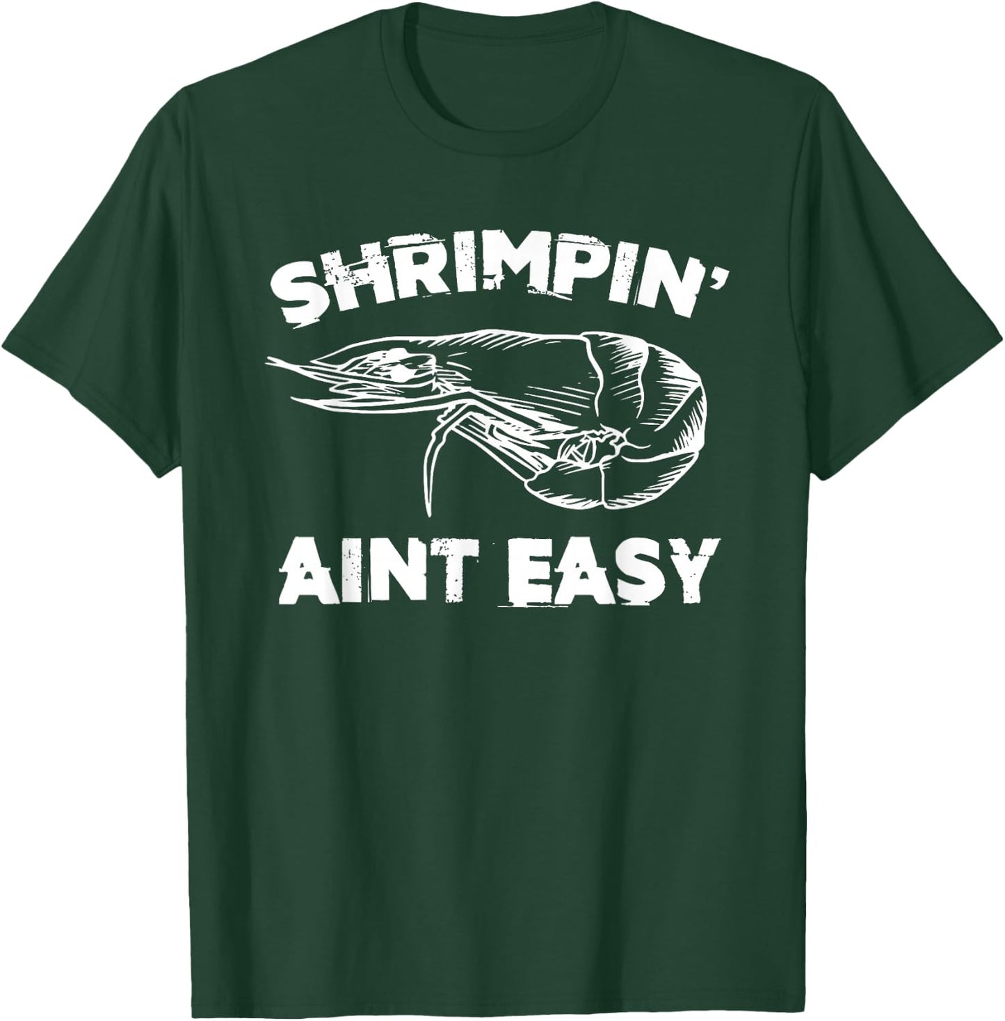Shrimpin' Aint Easy Shrimp Food Fishing Shrimping Seafood T-Shirt - T-Shirt | Forest