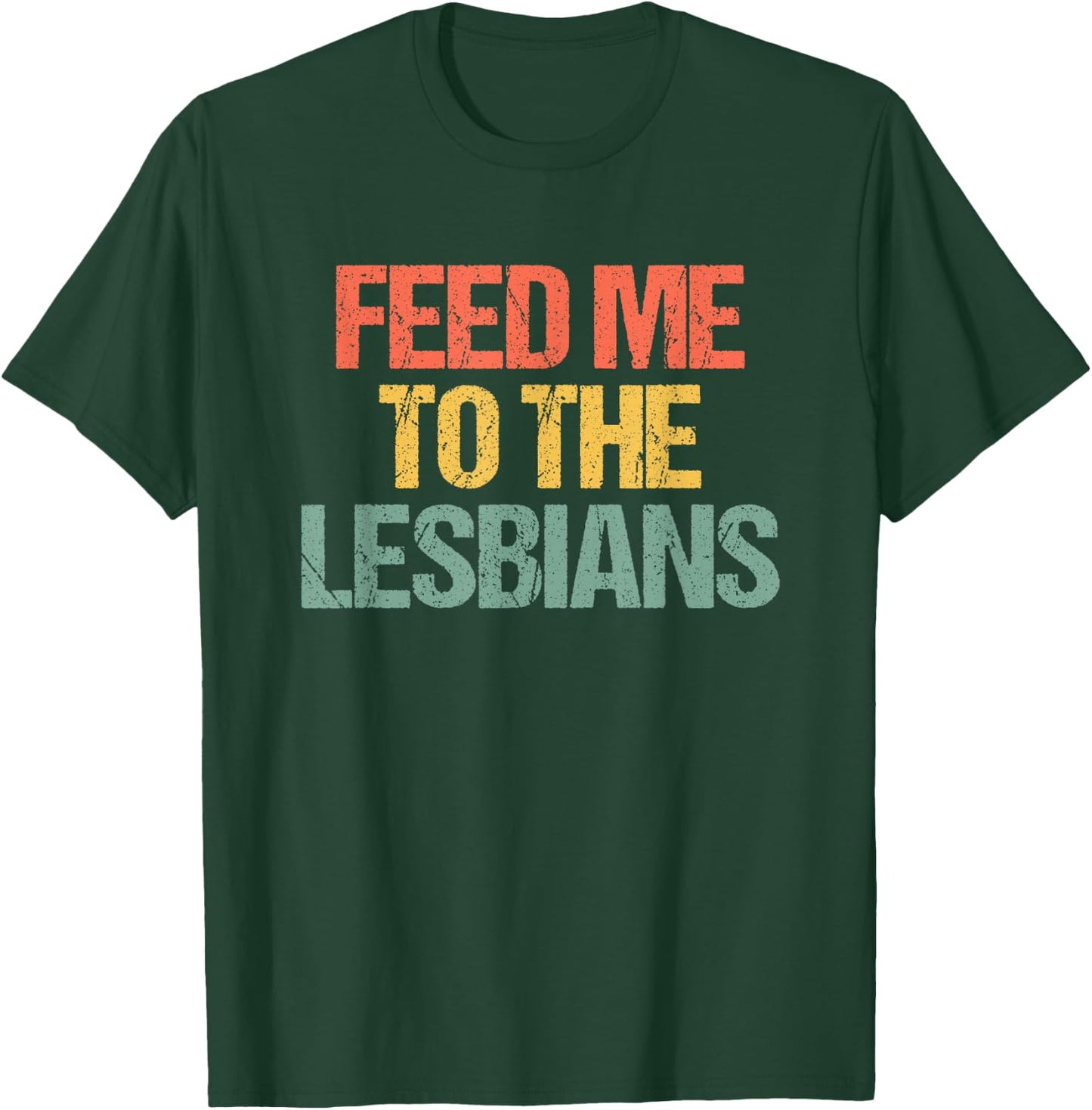 Feed Me To The Lesbians - Retro Fun Saying Sarcastic Lesbian T-Shirt - T-Shirt | Forest