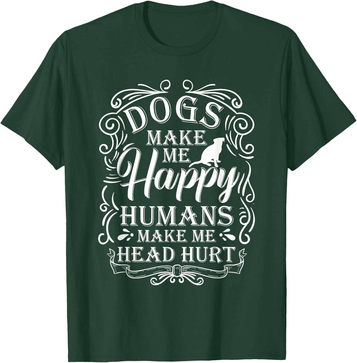 Dogs Make Me Happy Humans Make My Head Hurt Dog Lover T-Shirt - T-Shirt | Forest