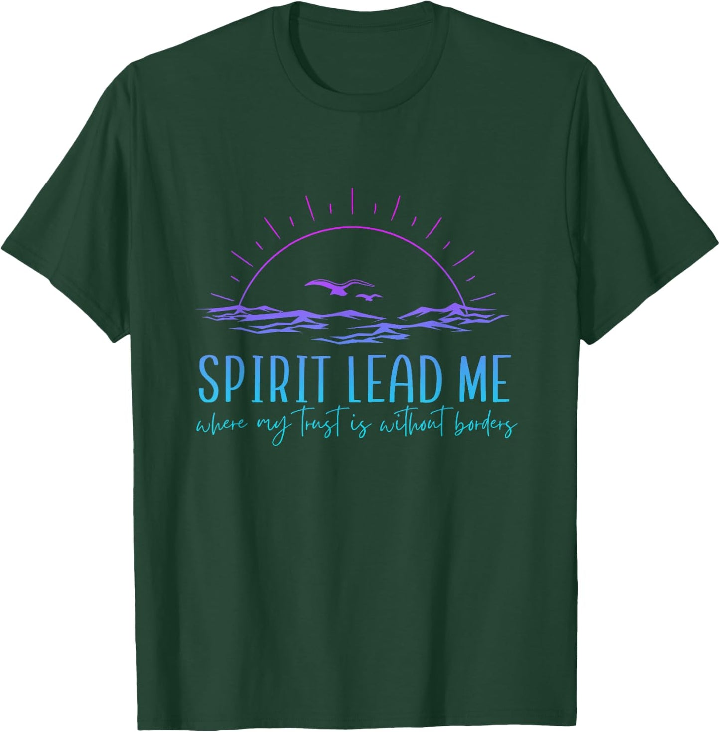 Spirit Lead Me Where My Trust Is Without Border Christian T-Shirt - T-Shirt | Forest