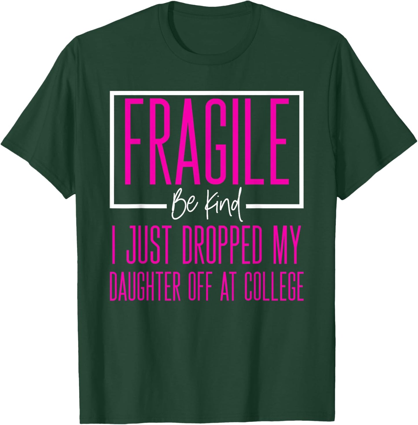 Fragile Just Dropped Daughter At College Leaving For College T-Shirt - T-Shirt | Forest