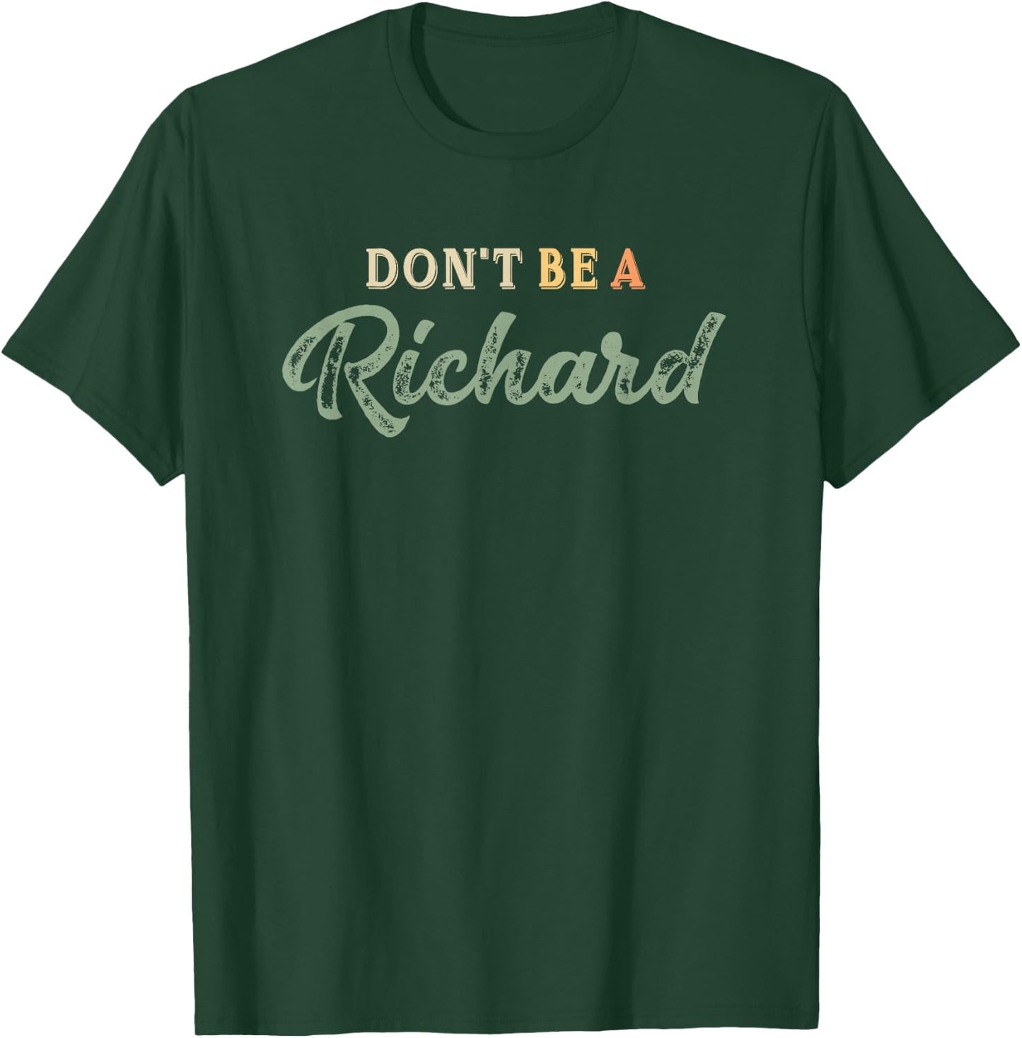 Just Don't be a Richard Adult Humor Sayings Gag Joke t Shirt T-Shirt - T-Shirt | Forest