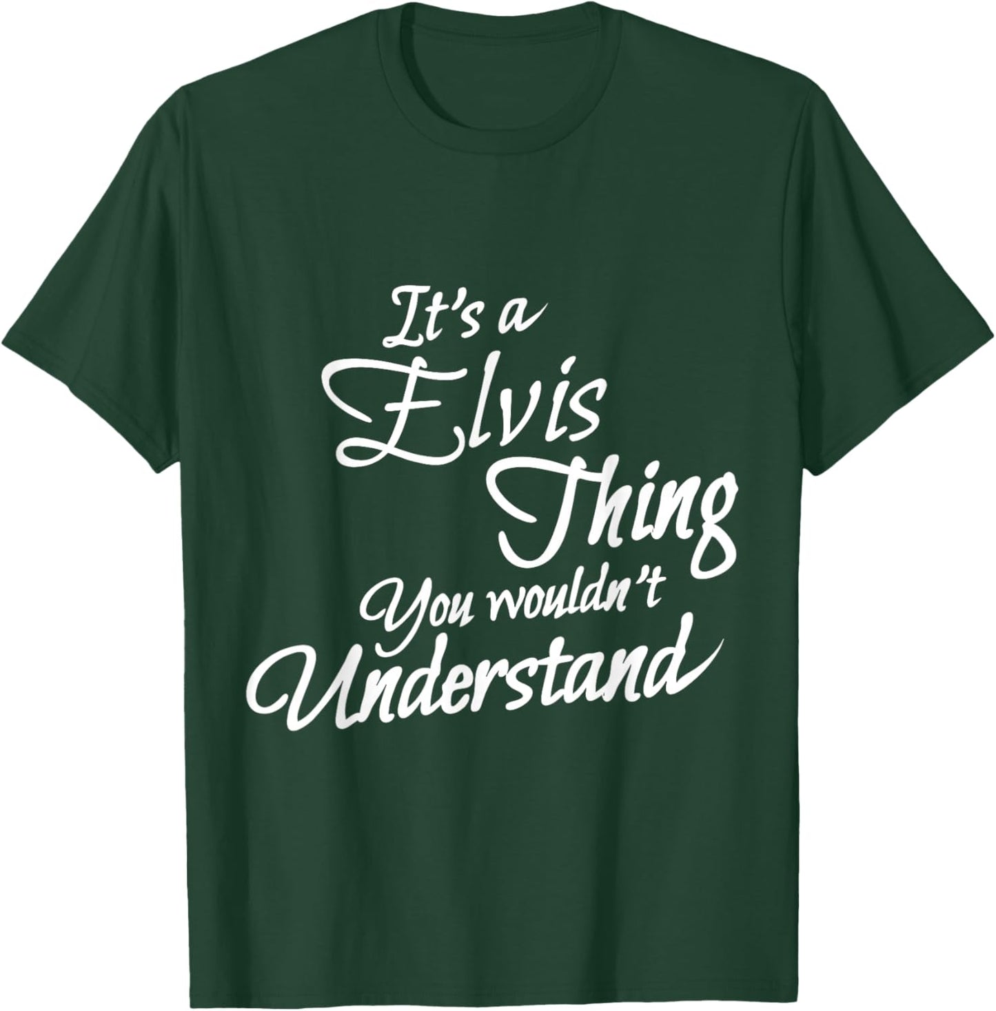 It's A ELVIS Thing, You Wouldn't Understand T-Shirt - T-Shirt | Forest