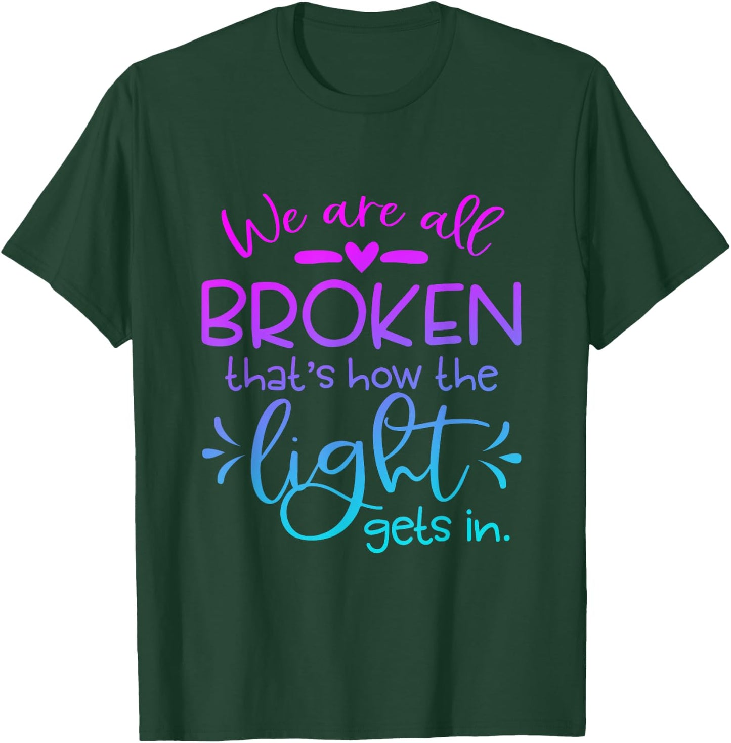 We Are All Broken that how the light get in Funny Christian T-Shirt - T-Shirt | Forest