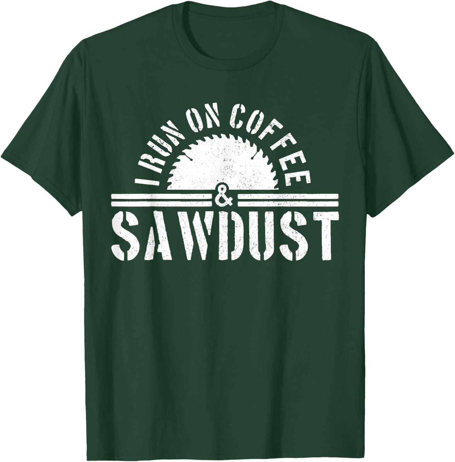 Funny Carpenter Woodworker I Run On Coffee & Sawdust Gift T-Shirt - T-Shirt | Forest