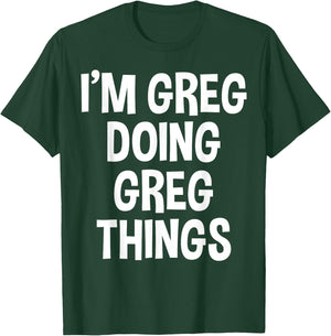 I'm Greg Doing Greg Things Funny Saying T-Shirt - T-Shirt | Forest