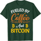 Fueled By Coffee And Bitcoin BTC T-Shirt - T-Shirt | Forest