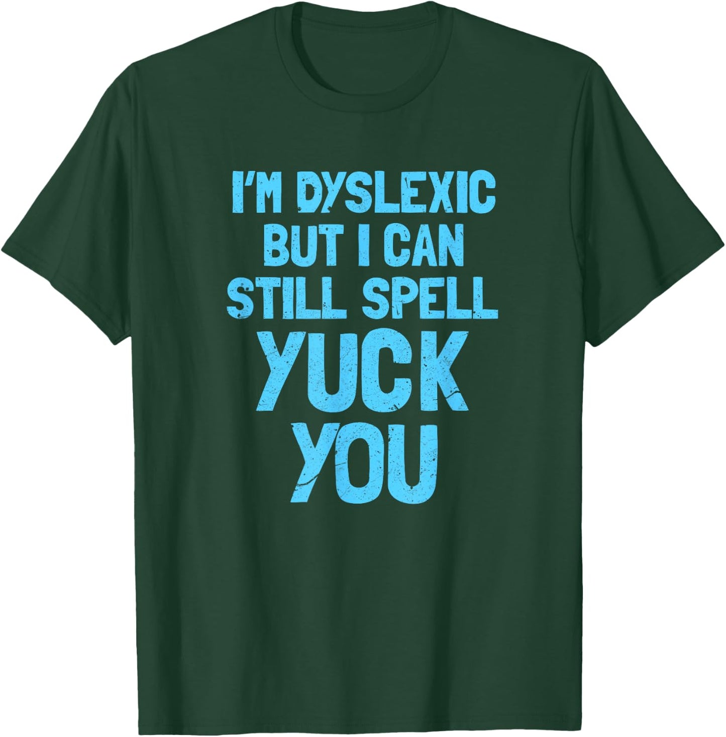 I'm dyslex, but I can still say yuck you T-Shirt - T-Shirt | Forest