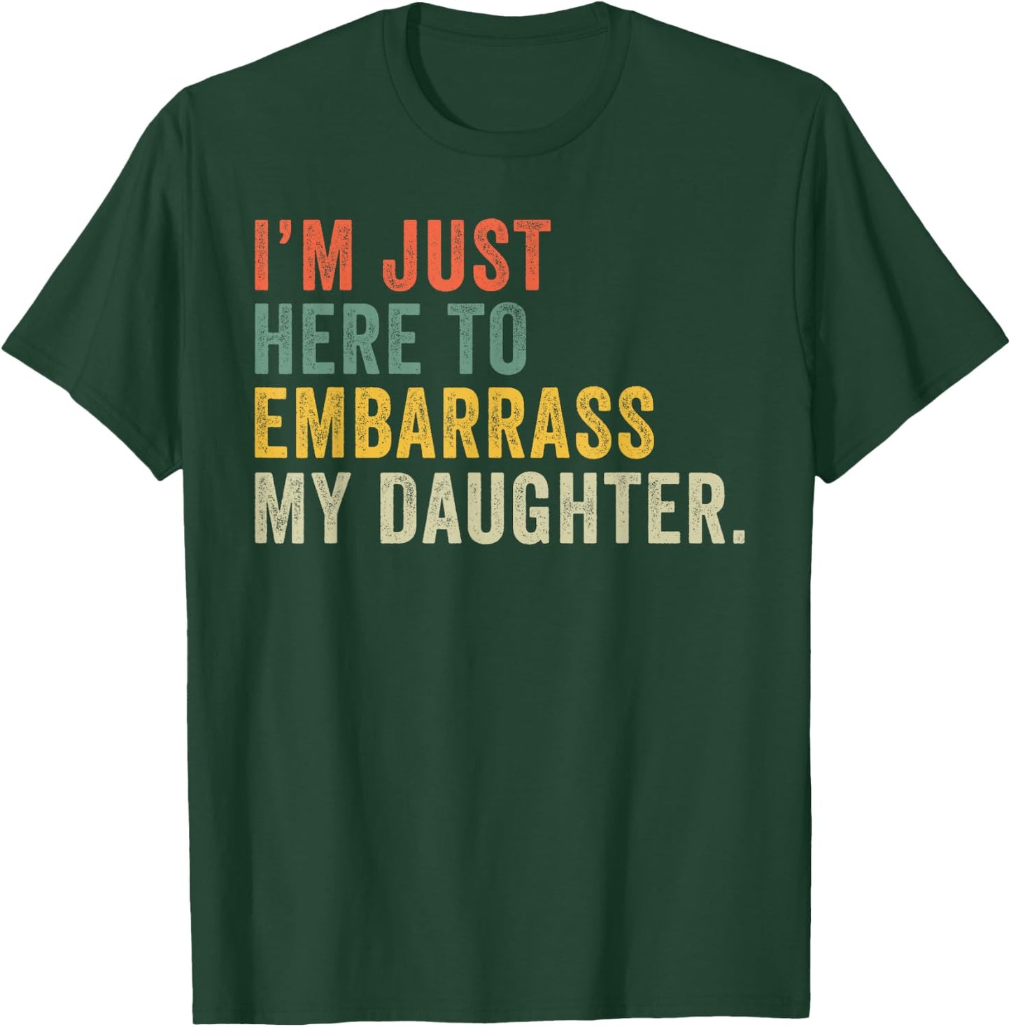 Vintage I'm Just Here To Embarrass My Daughter Funny Mom Dad T-Shirt - T-Shirt | Forest