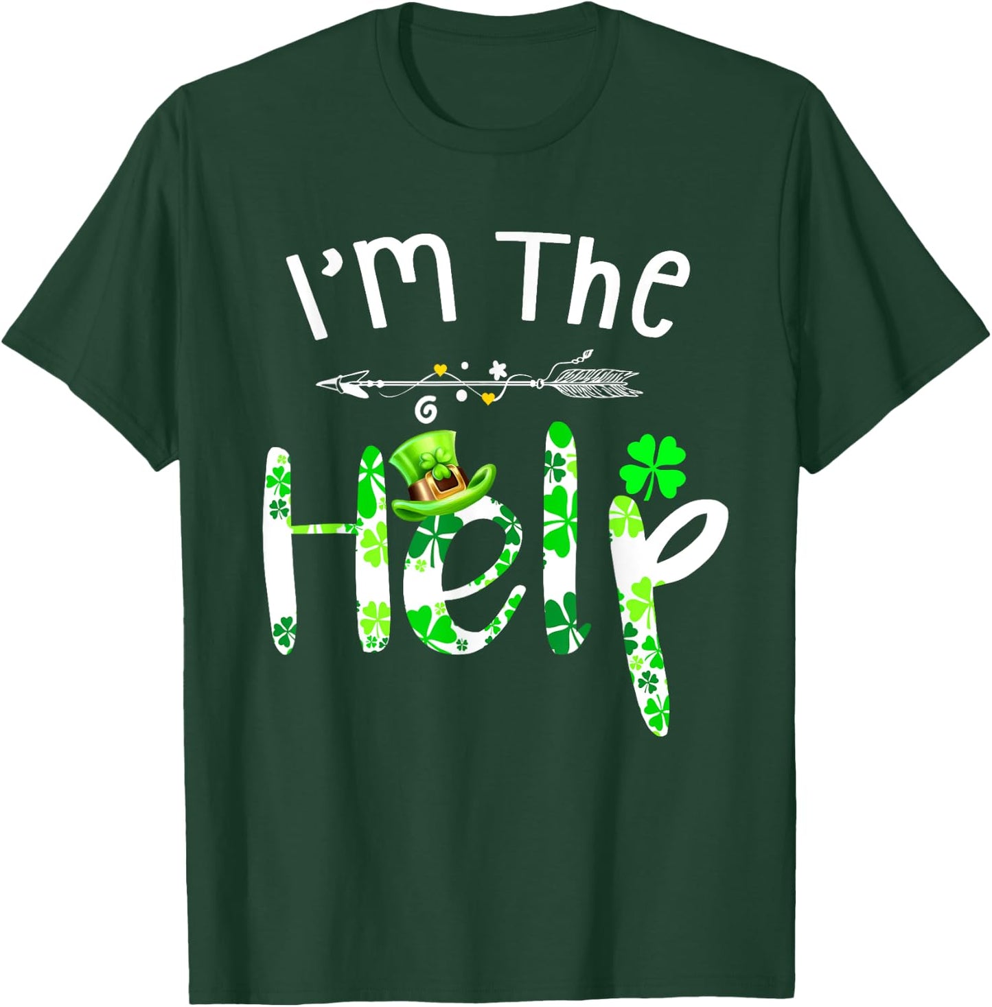 I'm The Help funny Drinking bestie Irish St Patrick's Day T-Shirt - T-Shirt | Forest