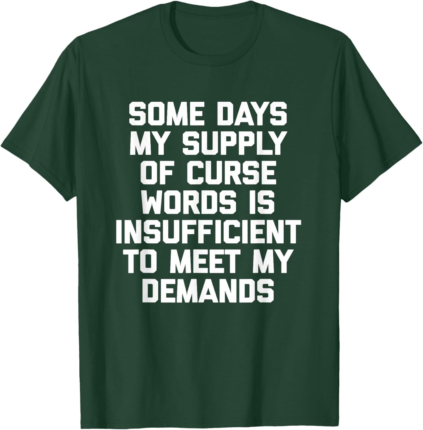My Supply Of Curse Words Is Insufficient To Meet My Demands T-Shirt - T-Shirt | Forest