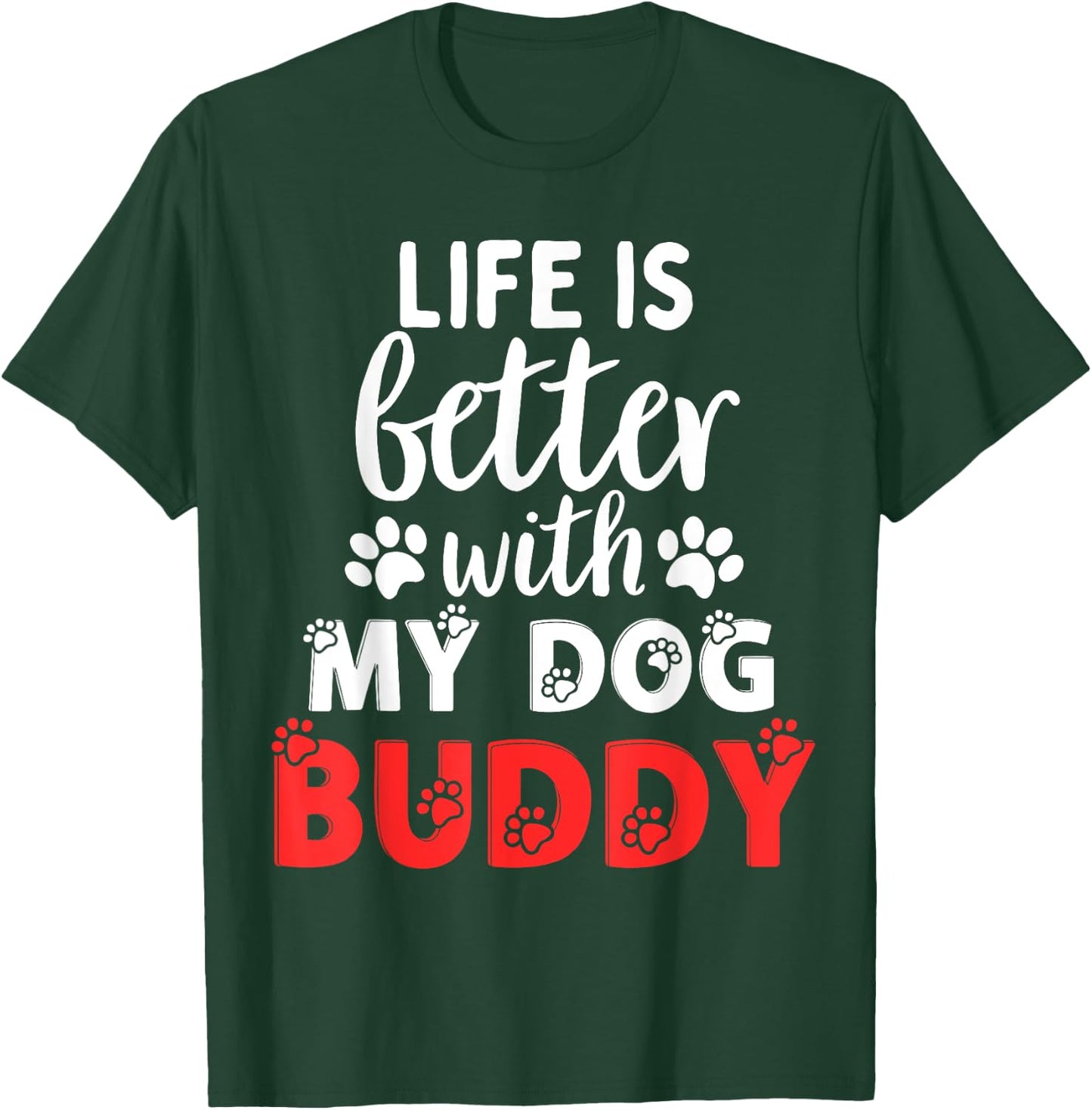 Dog Name Buddy Life Is Better With My Dog Named Buddy Men Women Kids T-Shirt - T-Shirt | Forest