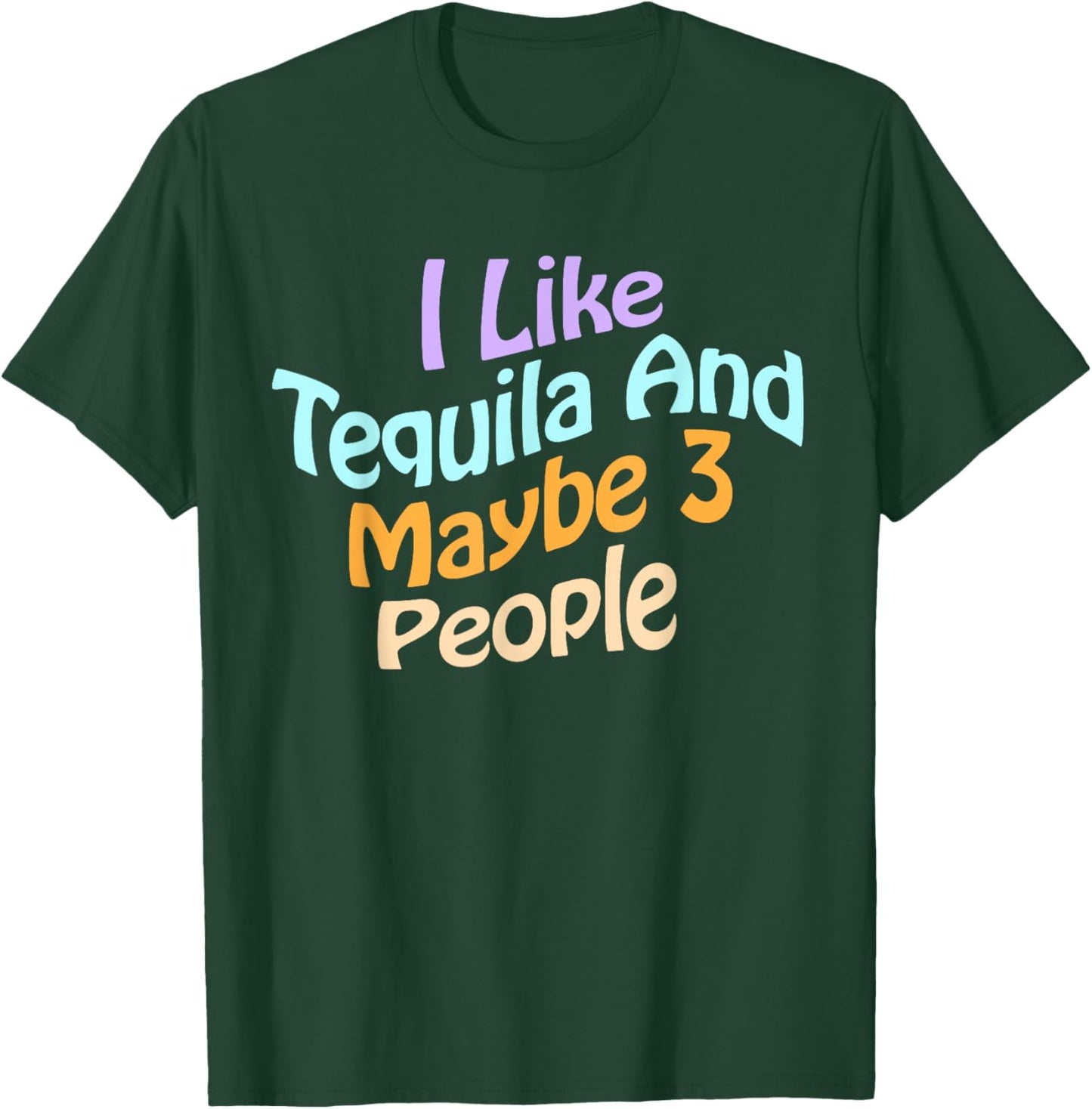 I Like Tequila and Maybe 3 People Fun Tequila Drinking Lover T-Shirt - T-Shirt | Forest