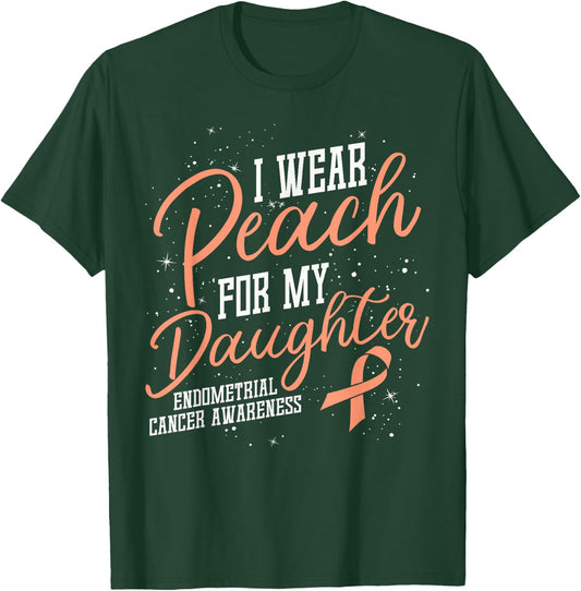 I Wear Peach For My Daughter's Endometrial Cancer Gifts T-Shirt - T-Shirt | Forest