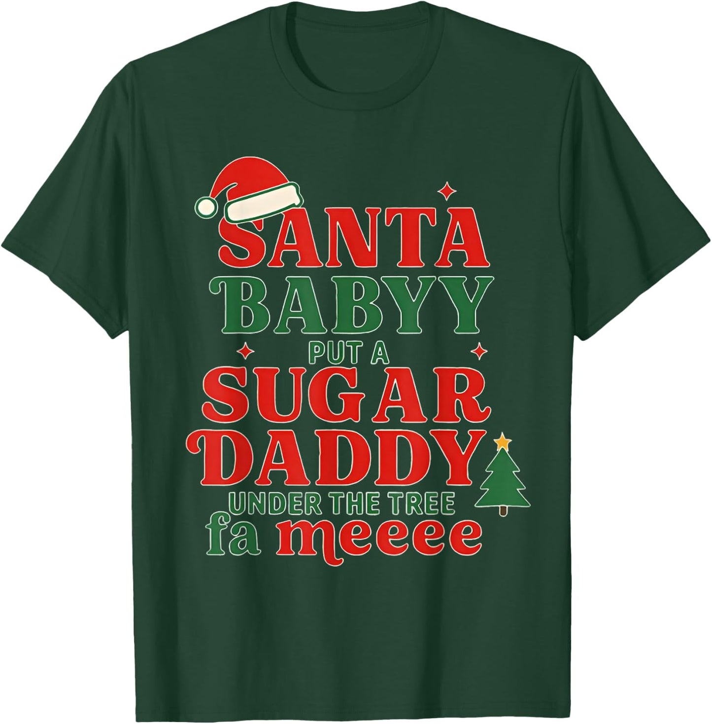Santa Baby Put A Sugar Daddy Under The Tree FA Me Christmas T-Shirt - T-Shirt | Forest